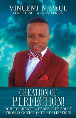 Creation of Perfection! by Paul, Vincent N.