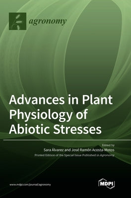 Advances in Plant Physiology of Abiotic Stresses by Álvarez, Sara