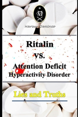 Ritalin VS. Attention Deficit Hyperactivity Disorder - Lies and Truths by Deminco, Marcus