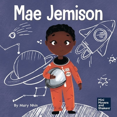 Mae Jemison: A Kid's Book About Reaching Your Dreams by Nhin, Mary