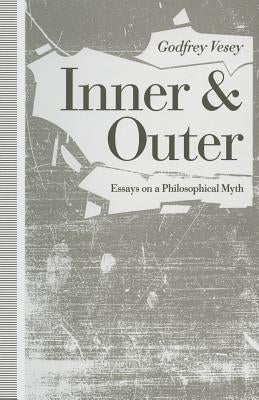Inner and Outer: Essays on a Philosophical Myth by Vesey, Godfrey N.