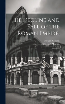 The Decline and Fall of the Roman Empire;: 9 by Gibbon, Edward