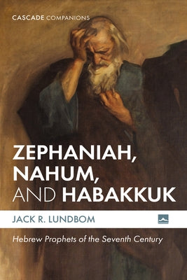 Zephaniah, Nahum, and Habakkuk: Hebrew Prophets of the Seventh Century by Lundbom, Jack R.