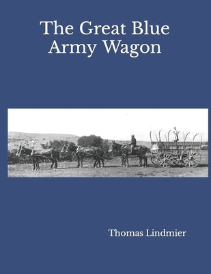 The Great Blue Army Wagon by Lindmier, Thomas