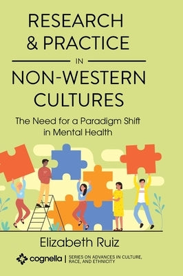 Research and Practice in Non-Western Cultures: The Need for a Paradigm Shift in Mental Health by Ruiz, Elizabeth