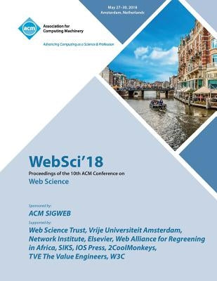 WebSci '18: Proceedings of the 10th ACM Conference on Web Science by Websci