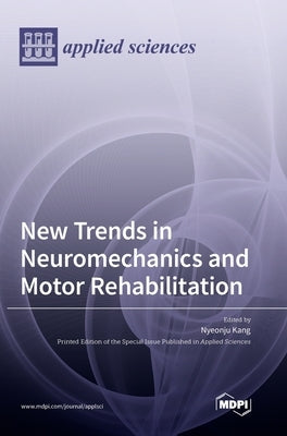 New Trends in Neuromechanics and Motor Rehabilitation by Kang, Nyeonju