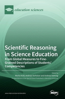 Scientific Reasoning in Science Education: From Global Measures to Fine-Grained Descriptions of Students' Competencies by Krell, Moritz