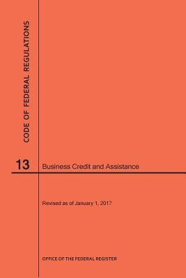 Code of Federal Regulations Title 13, Business Credit and Assistance, 2017 by Nara