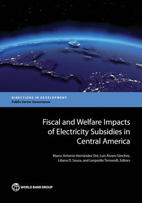 Fiscal and Welfare Impacts of Electricity Subsidies in Central America by Hernandez Ore, Marco Antonio
