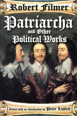 Patriarcha and Other Political Works by Filmer, Robert