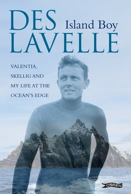 Island Boy: Valentia, Skellig and My Life at the Ocean's Edge by Lavelle, Des