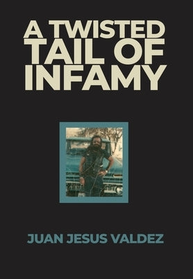 A Twisted Tail of Infamy by Valdez, Juan Jesus