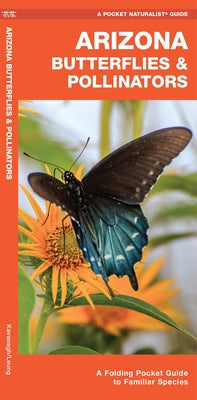 Arizona Butterflies & Pollinators: A Folding Pocket Guide to Familiar Species by Kavanagh, James