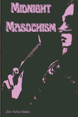 Midnight Masochism by Robbins, John Patrick