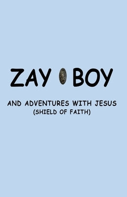 Zayboy and Adventures with Jesus: Sheild of Faith by Goins