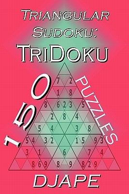 Triangular Sudoku: 150 TriDoku puzzles by Ape, Dj