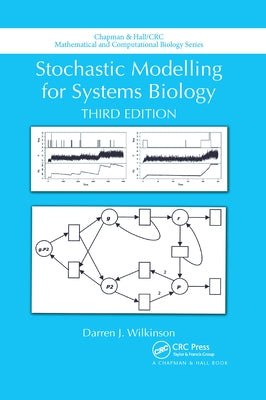 Stochastic Modelling for Systems Biology, Third Edition by Wilkinson, Darren J.