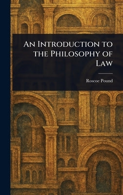 An Introduction to the Philosophy of Law by Pound, Roscoe