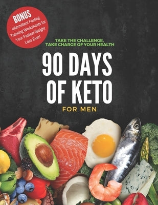 90 Days of Keto for Men: 8.5x11in Informative Guide with Monthly Goals, Daily Progress Tracking, Shopping Lists and More to Begin Your Healthy by Edwina Ray Stationery