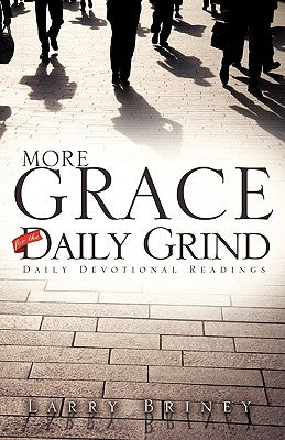 More Grace for the Daily Grind by Briney, Larry