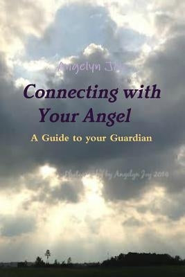 Connecting with Your Angel A Guide to Your Guardian Angel by Joy, Angelyn