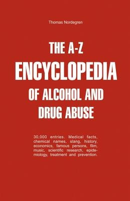 The A-Z Encyclopedia of Alcohol and Drug Abuse by Nordegren, Thomas