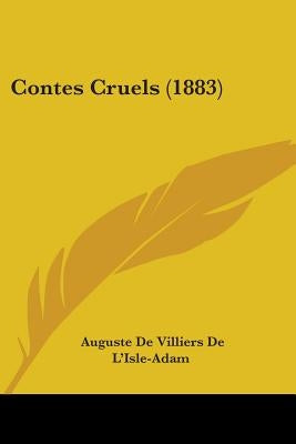 Contes Cruels (1883) by L'Isle-Adam, Auguste De Villiers De