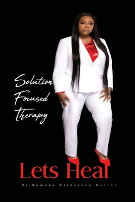 Solution focused therapy Let's Heal by Holton, Ramona Wilkerson-