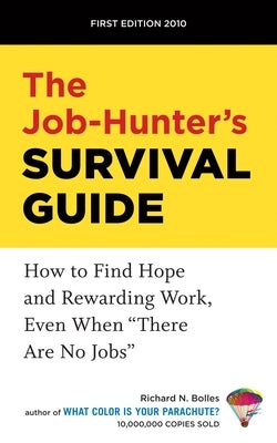 The Job-Hunter's Survival Guide: How to Find Hope and Rewarding Work, Even When There Are No Jobs by Bolles, Richard N.