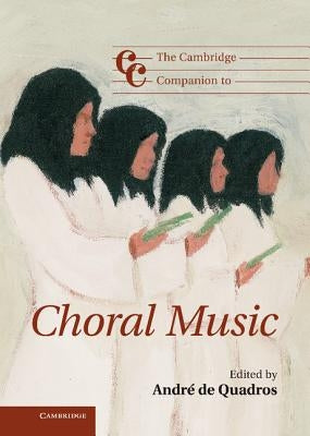 The Cambridge Companion to Choral Music by de Quadros, André