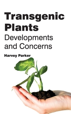 Transgenic Plants: Developments and Concerns by Parker, Harvey