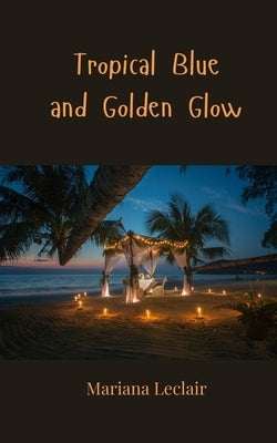 Tropical Blue and Golden Glow by LeClair, Mariana