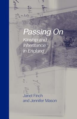 Passing On: Kinship and Inheritance in England by Finch, Janet