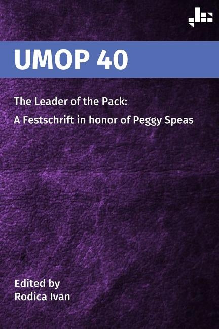 Umop 40: The Leader of the Pack: A Festschrift in Honor of Peggy Speas by Ivan, Rodica
