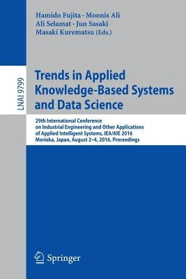 Trends in Applied Knowledge-Based Systems and Data Science: 29th International Conference on Industrial Engineering and Other Applications of Applied by Fujita, Hamido