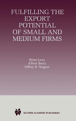 Fulfilling the Export Potential of Small and Medium Firms by Levy, Brian