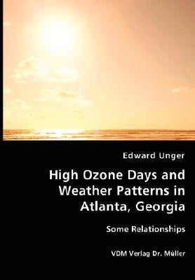 High Ozone Days and Weather Patterns in Atlanta, Georgia by Unger, Edward