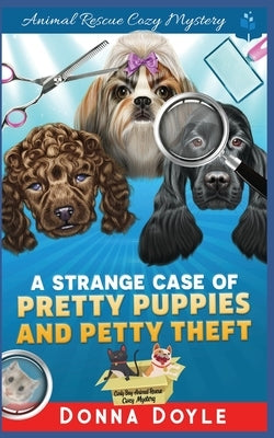 A Strange Case of Pretty Puppies and Petty Theft by Doyle, Donna