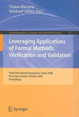 Leveraging Applications of Formal Methods, Verification and Validation: Third International Symposium, Isola 2008, Porto Sani, Greece, October 13-15, by Margaria, Tiziana