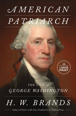 American Patriarch: The Life of George Washington by Brands, H. W.