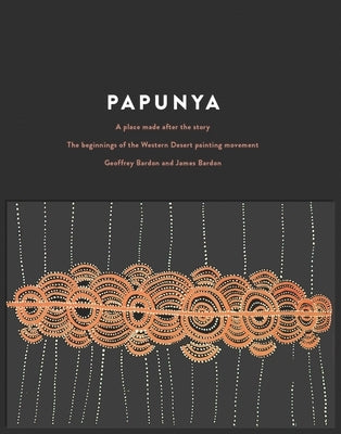 Papunya: A Place Made After the Story by Bardon, Geoffrey