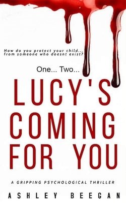 Lucy's Coming for you...: A chilling psychological thriller and a must-read debut for 2021 by Beegan, Ashley