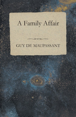 A Family Affair by Maupassant, Guy De