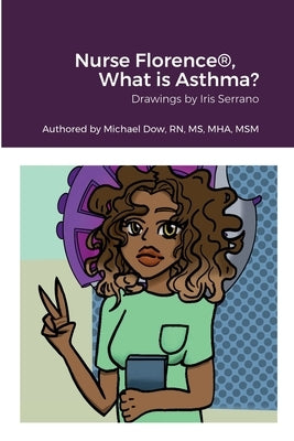 Nurse Florence(R), What is Asthma? by Dow, Michael