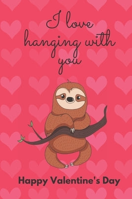 I Love Hanging with You. Happy Valentine's Day.: Sloth Cover/Unique Greeting Card Alternative by Designs, D.