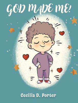 God Made Me! by D, Cecilia Porter