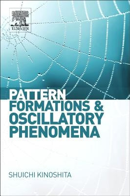 Pattern Formations and Oscillatory Phenomena by Kinoshita, Shuichi