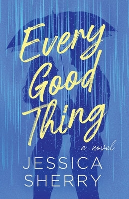 Every Good Thing by Sherry, Jessica