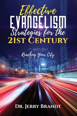 Effective Evangelism Strategies for the 21st Century: Reaching Your CIty by Brandt, Jerry H.